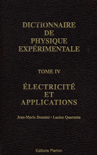 Jean-Marie Donnini - Dictionnaire de la physique expérimentale - Tome 4, Electricité et applications.