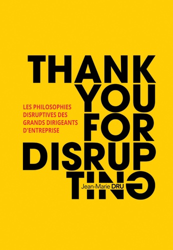 Thank you for disrupting. Les philosophies disruptives des grands dirigeants d'entreprise