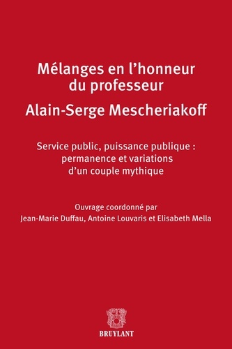 Mélanges en l'honneur du professeur Alain-Serge Mescheriakoff. Service public, puissance publique : permanence et variations d'un couple mythique