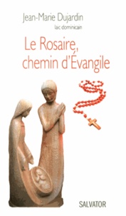 Jean-Marie Dujardin - Le Rosaire, chemin d'Evangile.