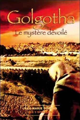 Jean-Marie Durand - Golgotha - Le mystère dévoilé.