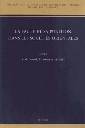Jean-Marie Durand et Jean-Pierre Mahé - La faute et sa punition dans les sociétés orientales.