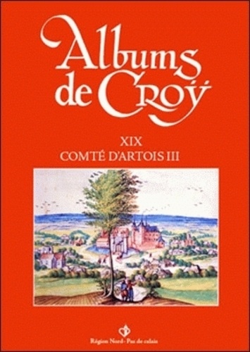 Jean-Marie Duvosquel - Album de Croÿ - volume 19 - Comté d'Artois III.