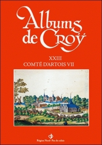 Jean-Marie Duvosquel - Album de Croÿ - volume 23 - Comté d'Artois VII.