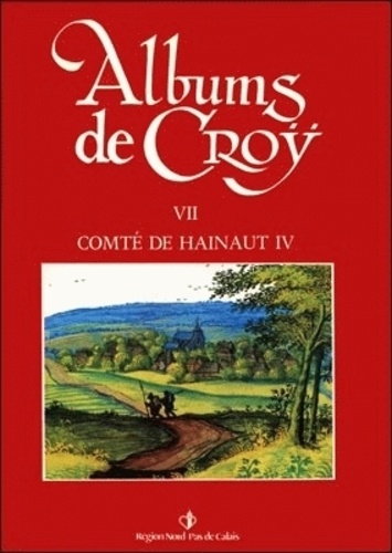 Jean-Marie Duvosquel - Album de Croÿ - volume 7 - Comté de Hainaut IV.