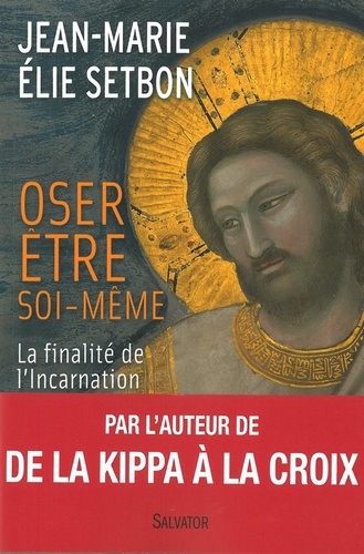 Jean-Marie Elie Setbon - Oser être soi-même - La finalité de l'Incarnation.