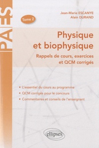 Jean-Marie Escanyé et Alain Durand - Physique et biophysique - Rappels de cours, exercices et QCM corrigés Tome 2.