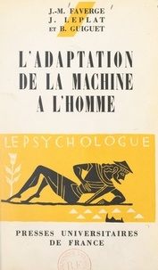 Jean-Marie Faverge et B. Guiguet - L'adaptation de la machine à l'homme.
