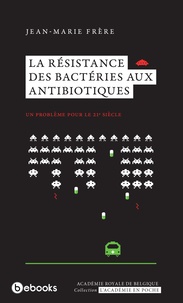 Jean-Marie Frère - La résistance des bactéries aux antibiotiques - Un problème pour le 21e siècle.