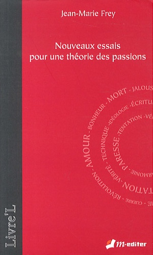 Jean-Marie Frey - Nouveaux essais pour une théorie des passions.