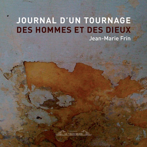 Jean-Marie Frin - Journal d'un tournage "Des hommes et des Dieux".