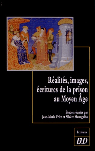 Jean-Marie Fritz et Silvère Menegaldo - Réalités, images, écritures de la prison au Moyen Age.