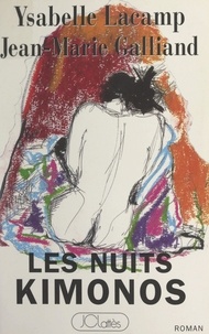 Jean-Marie Galliand et Ysabelle Lacamp - Les nuits kimonos.