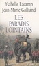Jean-Marie Galliand et Ysabelle Lacamp - Les paradis lointains.