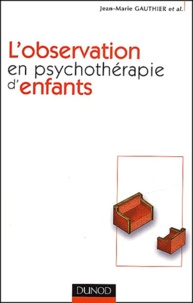 Jean-Marie Gauthier et  Collectif - L'Observation En Psychotherapie D'Enfants.