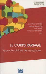 Jean-Marie Gauthier et Jérôme Englebert - Le corps partagé - Approche clinique de la psychose.