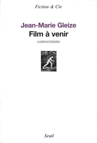 Jean-Marie Gleize - Film à venir - Conversions.