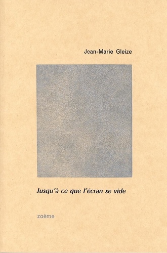 Jean-Marie Gleize - Jusqu'à ce que l'écran se vide.