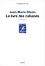 Jean-Marie Gleize - Le livre des cabanes - Politiques.