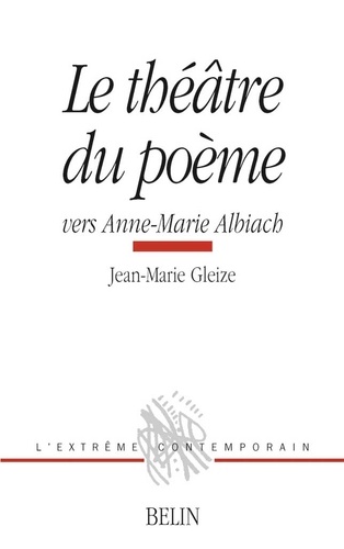 Jean-Marie Gleize - Le théâtre du poème - Vers Anne-Marie Albiach.
