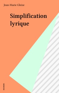 Jean-Marie Gleize - Simplification lyrique.
