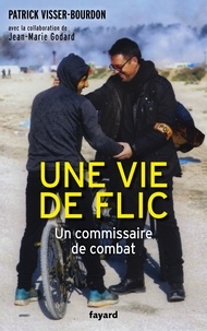 Une vie de flic - Un commissaire de combat de Jean-Marie Godard - ePub -  Ebooks - Decitre