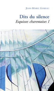Jean-Marie Goreau - Esquisses charentaises Tome 1 : Dits du silence.