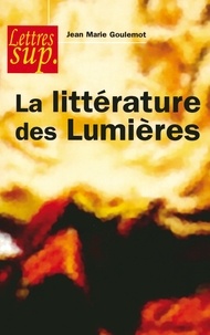 Jean-Marie Goulemot - La littérature des Lumières.