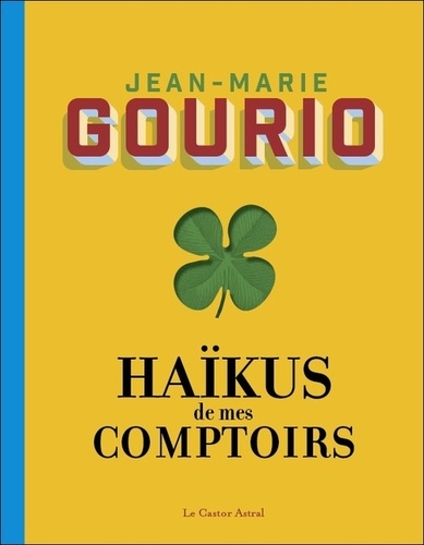 Jean-Marie Gourio - Haïkus de mes comptoirs - Suivi de L'été au comptoir, suivi de Pensées pressées, suivi de Rêves de comptoir.