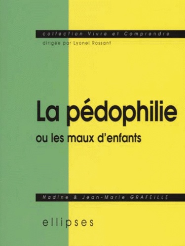 Jean-Marie Grafeille et Nadine Grafeille - La pédophilie ou Les maux d'enfants.