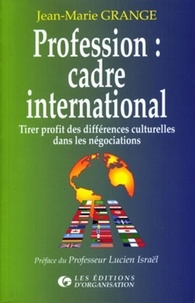 Jean-Marie Grange - Profession cadre international - Tirer profit des différences culturelles dans les négociations.
