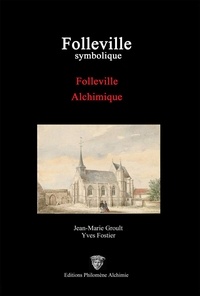 Jean-Marie Groult et Yves Fostier - Folleville symbolique - Folleville alchimique.