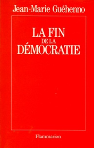 Jean-Marie Guéhenno - La fin de la démocratie.