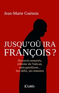 Jean-Marie Guenois - Jusqu'où ira François ?.