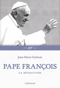 Jean-Marie Guénois - Pape François - La révolution.