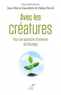 Jean-Marie Gueullette et Fabien Revol - Avec les créatures - Pour une approche chrétienne de l'écologie.