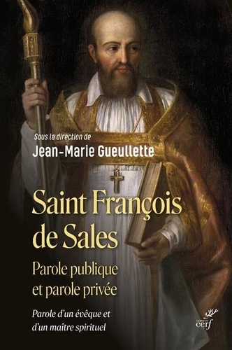 Jean-Marie Gueullette - Saint François de Sales, parole publique et parole privée.