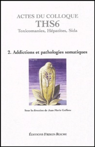 Actes du colloque THS6 (Aix-en-Provence 2003) - Tome 2, Addictions et pathologies somatiques.pdf