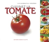 Jean-Marie Guilbault - Cuisinez la tomate.