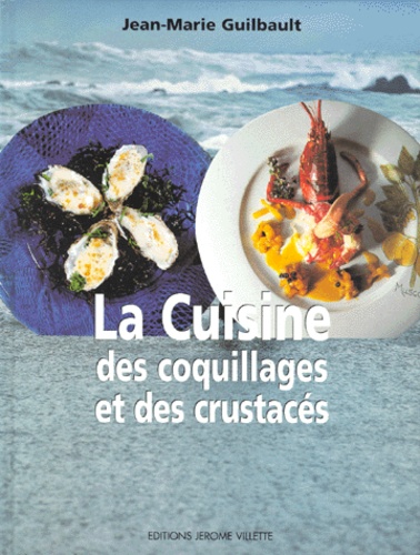 Jean-Marie Guilbault - La cuisine des coquillages et des crustacés.