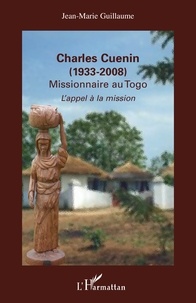 Jean-Marie Guillaume - Charles Cuenin 1933-2008, Missionnaire au Togo - L'appel à la mission.