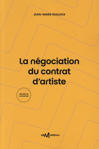 La négociation du contrat d’artiste. Guide de la négociation du contrat d'enregistrement de phonogrammes 3e édition