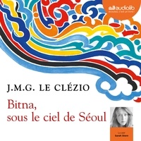 Téléchargement gratuit de nouveaux livres audio mp3 Bitna, sous le ciel de Séoul par Jean-Marie-Gustave Le Clézio PDB CHM MOBI (French Edition) 9782367627144