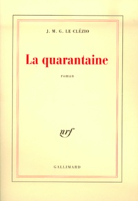 Jean-Marie-Gustave Le Clézio - La quarantaine.