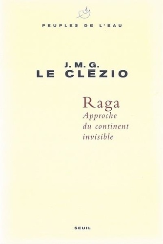 Jean-Marie-Gustave Le Clézio - Raga - Approche du continent invisible.