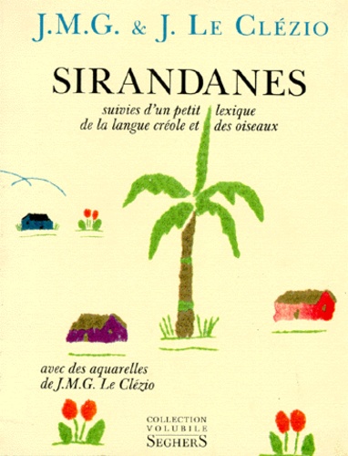 Jean-Marie-Gustave Le Clézio - Sirandanes. (suivies d'un) Petit lexique de la langue créole et des oiseaux.