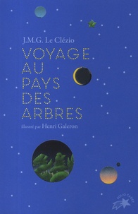 Jean-Marie-Gustave Le Clézio et Henri Galeron - Voyage au pays des arbres.
