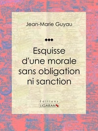  Jean-Marie Guyau et  Ligaran - Esquisse d'une morale sans obligation ni sanction - Essai philosophique.