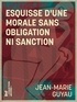 Jean-Marie Guyau - Esquisse d'une morale sans obligation ni sanction.