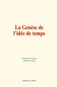 Jean-Marie Guyau et Alfred Fouillée - La genèse de l’idée de temps.